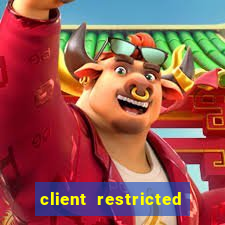 client restricted for action withdraw